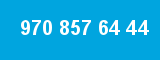 970 857 64 44